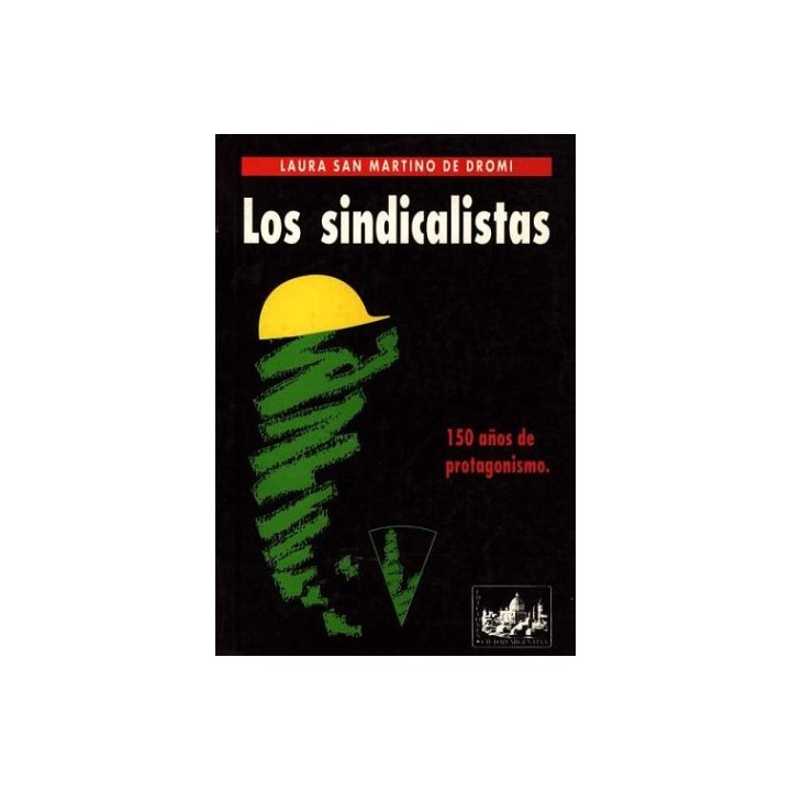Los Sindicalistas. 150 Años de Protagonismo
